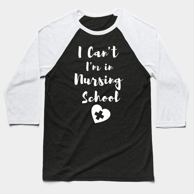 I Can't I'm in Nursing School in White text with heart design Baseball T-Shirt by BlueLightDesign